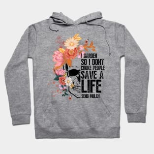 I Garden So I Don'T Choke People, Save A Life Send Mulch, Garden Lover Hoodie